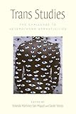 Trans Studies: The Challenge to Hetero/Homo Normativities