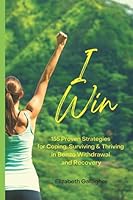 I Win: 155 Proven Strategies for Coping, Surviving and Thriving in Benzo Withdrawal and Recovery 1795349220 Book Cover