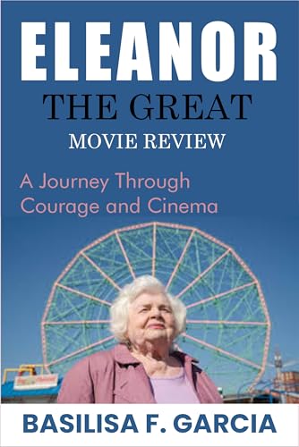 ELEANOR THE GREAT: MOVIE REVIEW: A Journey Through Courage and Cinema