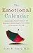 The Emotional Calendar: Understanding Seasonal Influences and Milestones to Become Happier, More Fulfilled, and in Control of Your Life