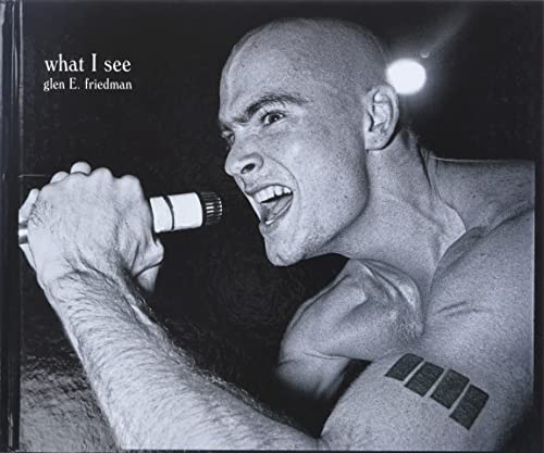  What I See: The Black Flag Photographs of Glen E. Friedman