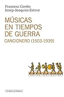 Musicas En Tiempos de Guerra: Cancionero, 1503-1939 8493969532 Book Cover