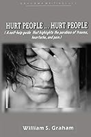 Hurt People... Hurt People : A Self - Help Guide That Highlights the Parable of Trauma, Heartache, and Pain 179887654X Book Cover