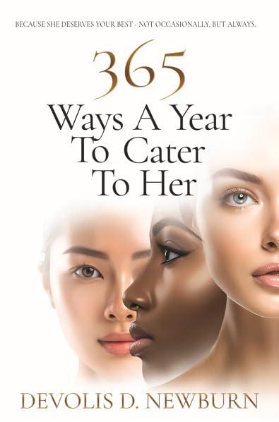 365 Ways a Year to Cater to Her: Because She Deserves Your Best-Not Occasionally, but Always      Kindle Edition