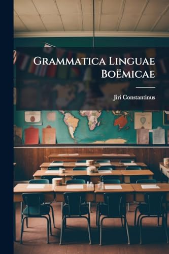 Grammatica Linguae Boëmicae: Methodo Facili, Per Regulas Certas Ac Universales Explicata, In Orthographiam, Etymologiam, Syntaxim & Prosodiam Divisa