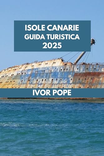 ISOLE CANARIE GUIDA TURISTICA 2025: Alla scoperta delle Isole Canarie: il punto di vista di un abitante del posto su cultura, cucina e attività. (IVOR POPE TRAVEL GUIDES Vol. 22