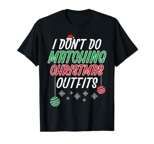 I Don't Do Matching Christmas Outfit Funny Xmas Men Women Kid T-Shirt