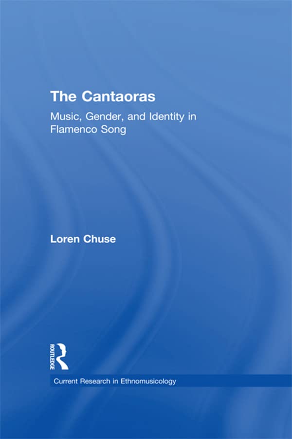 Cantaoras: Music, Gender and Identity in Flamenco Song (Current Research in Ethnomusicology: Outstanding Dissertations)      1st Edition, Kindle Edition