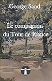 Le compagnon du Tour de France: un roman publié en 1840 - Herausgeber: Bernard Luguern George Sand 