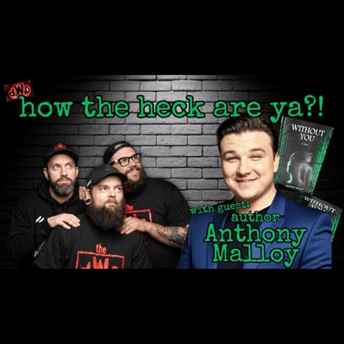 How the Heck are Ya?! with guest: Author, Anthony Malloy