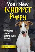 Your New WHIPPET Puppy: bringing your sighthound home B0BGN87MPG Book Cover