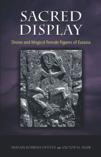 Sacred Display: Divine and Magical Female Figures of Eurasia