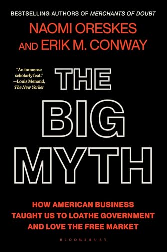 The Big Myth: How American Business Taught Us to Loathe Government and Love the Free Market