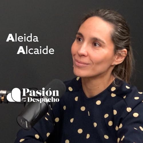 Entrevista Pasi&oacute;n por el Despacho #84 C&oacute;mo articula Espa&ntilde;a su pol&iacute;tica de Inteligencia Artificial, con Aleida Alcaide Podcast Por  arte de portada