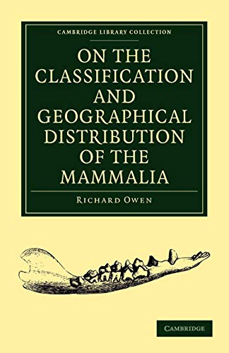 On the Classification and Geographical Distribution of the Mammalia (Cambridge Library Collection - Zoology)