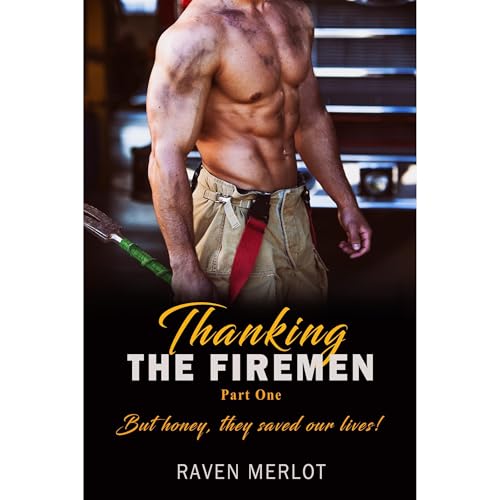 Thanking the Firemen Part One: But honey they saved our lives! Audiobook By Raven Merlot cover art