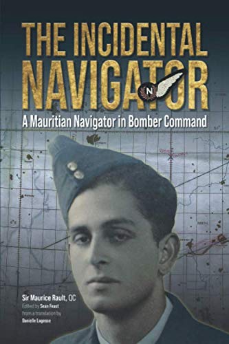 The Incidental Navigator: A Mauritian Navigator in Bomber Command Paperback – July 27, 2020