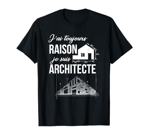 Photo de Architecte Toujours Raison Cadeau Architecture Batiment T-Shirt