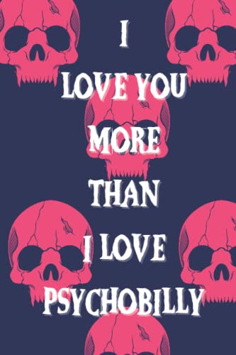 Photo de I Love You More Than I Love Psychobilly: A Psychobilly Themed 120-Page Lined Notebook For The One You Love