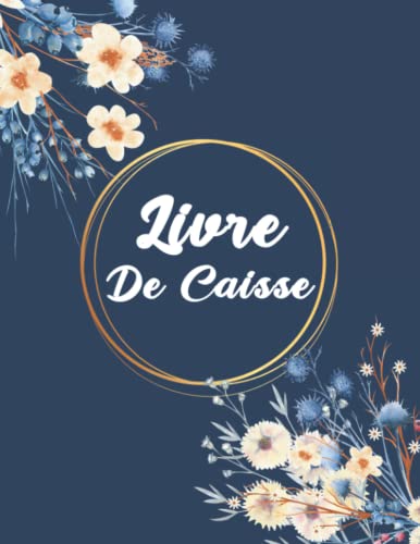 LIVRE DE CAISSE: Cahier simple de comptabilité. Carnet de tenue de compte journalier. Registre des Recettes et des Achats ( Dépenses) pour ... Journal de...