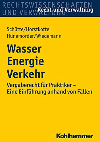 Wasser Energie Verkehr: Vergaberecht für Praktiker - Eine Einführung anhand von Fällen (Recht und Wasser Energie Verkehr: Vergaberecht für Praktiker - Eine Einführung anhand von Fällen (Recht und