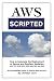 AWS Scripted: How to Automate the Deployment of Secure and Resilient Websites with Amazon Web Services VPC, ELB, EC2, RDS, IAM, SES and SNS