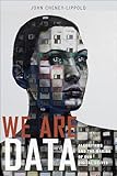 We Are Data: Algorithms and the Making of Our Digital Selves