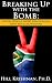 Breaking Up with the Bomb: South Africa's Short Relationship with Nuclear Weapons