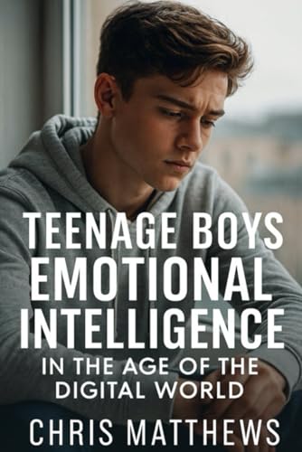 Teenage Boys Emotional Intelligence:: In the Age Of The Digital World
