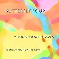 Butterfly Soup... a Book about Heaven 1478131187 Book Cover