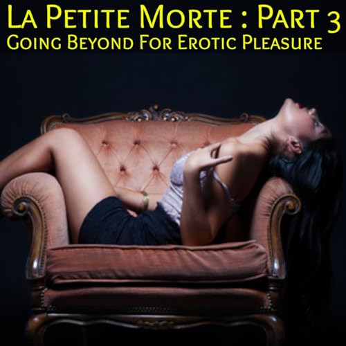 『La Petite Morte: Part 3 - A Dark Paranormal Erotica Going beyond for Erotic Pleasure』のカバーアート