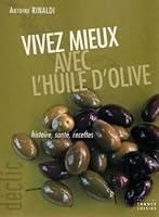 Vivez mieux avec l'huile d'olive: Histoire, santé, recettes 2744170801 Book Cover
