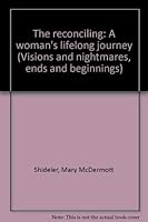 The reconciling: A woman's lifelong journey (Visions and nightmares, ends and beginnings) 0964950936 Book Cover