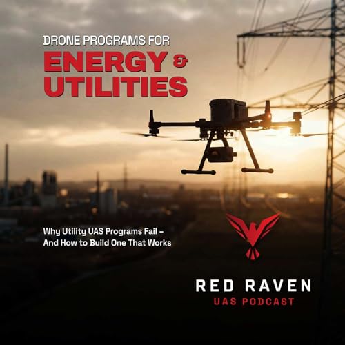 Why Utility UAS Programs Fail &mdash; And How to Build One That Works