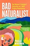 Bad Naturalist: One Woman’s Ecological Education on a Wild Virginia Mountaintop