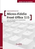 micros fidelio schweiz  MICROS-Fidelio Front Office 7.13, m. von Nanette El Sayad (15. Mai 2013) Broschiert