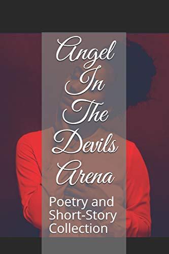 Angel In The Devils Arena: Poetry and Short-Story Collection