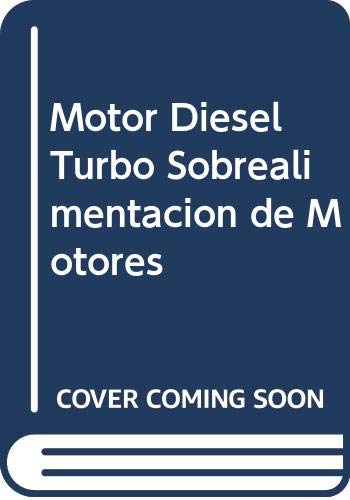 Motor Diesel Turbo Sobrealimentacion de Motores (Spanish Edition) Motor Diesel Turbo Sobrealimentacion de Motores (Spanish Edition)