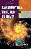  Kwantumfysica, licht, tijd en ruimte (De gulden ratio reeks)