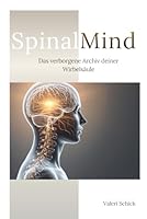 SpinalMind: Das verborgene Archiv deiner Wirbelsäule (German Edition) 3982821207 Book Cover