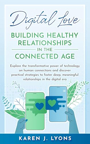 Digital Love- Building Healthy Relationships in the Connected Age: The