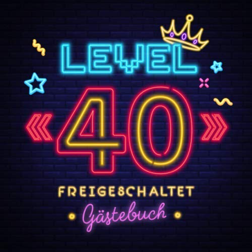 Book cover of Level 40 freigeschaltet: Gästebuch zum 40.Geburtstag für Mann oder Frau - 40 Jahre Geschenk & Gamer Party Deko - Buch für Glückwünsche und Fotos der Gäste