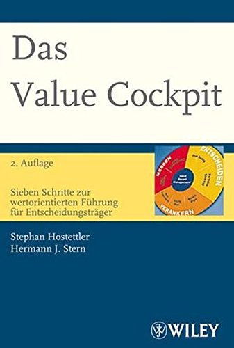 Das Value Cockpit: Sieben Schritte zur wertorientierten Führung für Entscheidungsträger Das Value Cockpit: Sieben Schritte zur wertorientierten Führung für Entscheidungsträger