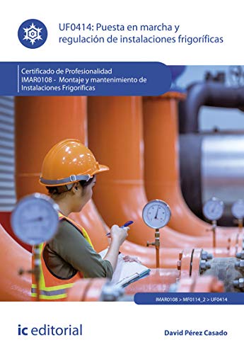 Puesta en marcha y regulación de instalaciones frigoríficas. IMAR0108 - Montaje y mantenimiento de instalaciones frigoríficas (SIN COLECCION)
