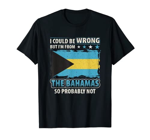 Bahamas Always Right Funny Bahama Bandera Camiseta