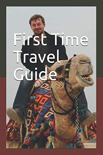 First Time Travel Guide: A guide for anyone travelling abroad for the first time