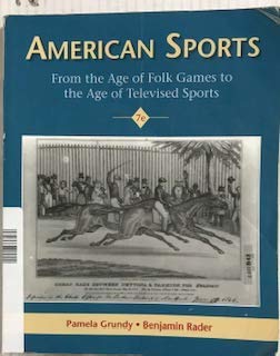 American Sports: From The Age Of Folk Games To The Age Of Televised Sports, 7Th Ed.
