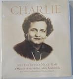 CHARLIE Just Do Better Next Time (A Memoir of My Mother, Addie Loudermilk)