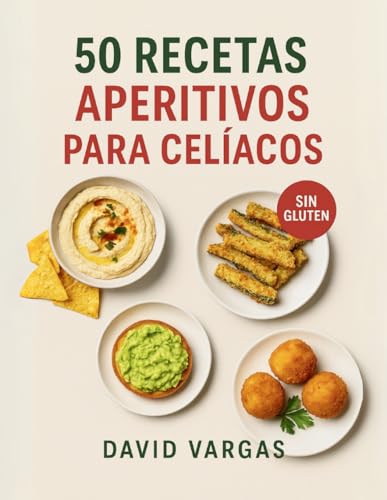 50 Recetas de Aperitivos para Celíacos: Dips, chips, croquetas y tapas sin gluten fáciles y deliciosas
