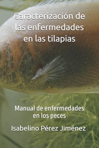 Caracterización de las enfermedades en las tilapias: Manual de enfermedades en los peces (Spanish Edition)
